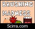 Brushing madness